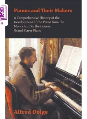 海外直订Pianos and Their Makers - A Comprehensive History of the Development of the Pian 钢琴和它们的制造者-从单弦