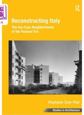 海外直订Reconstructing Italy: The Ina-Casa Neighborhoods of the Postwar Era 重建意大利:战后的伊纳-卡萨社区
