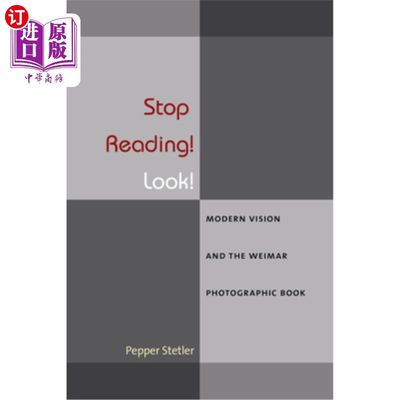 海外直订Stop Reading! Look!: Modern Vision and the Weimar Photographic Book 停止阅读!看！:《现代视觉与魏玛摄影集》