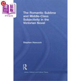 海外直订The Romantic Sublime and Middle-Class Subjectivity in the Victorian Novel 维多利亚小说中的浪漫崇高与中产阶