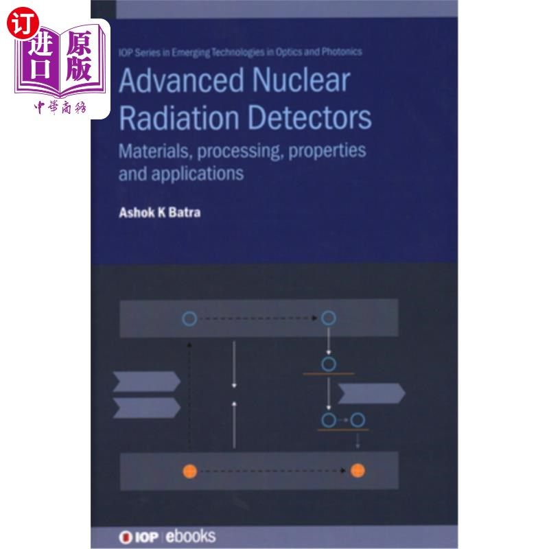 海外直订Advanced Nuclear Radiation Detectors: Materials, processing, properties and appl 先进的核辐射探测器:材料，