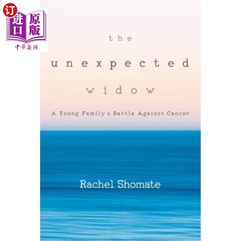海外直订The Unexpected Widow: A Young Family's Battle Against Cancer 意想不到的寡妇：一个年轻家庭与癌症的斗争