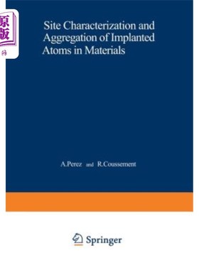 海外直订Site Characterization and Aggregation of Implanted Atoms in Materials 材料中植入原子的位置表征和聚集