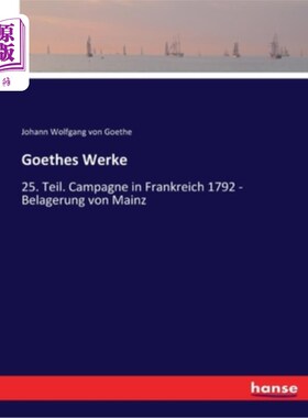 海外直订德语 Goethes Werke: 25. Teil. Campagne in Frankreich 1792 - Belagerung von Mainz 歌德著作:.一部分美因茨