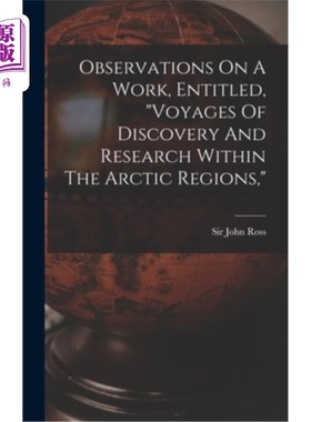海外直订Observations On A Work, Entitled, voyages Of Discovery And Research Within The A 《北极地区的发现和研究之旅