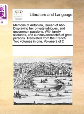 海外直订Memoirs of Antonina, Queen of Abo. Displaying Her Private Intrigues, and Uncommo 阿博女王安东尼娜回忆录。展
