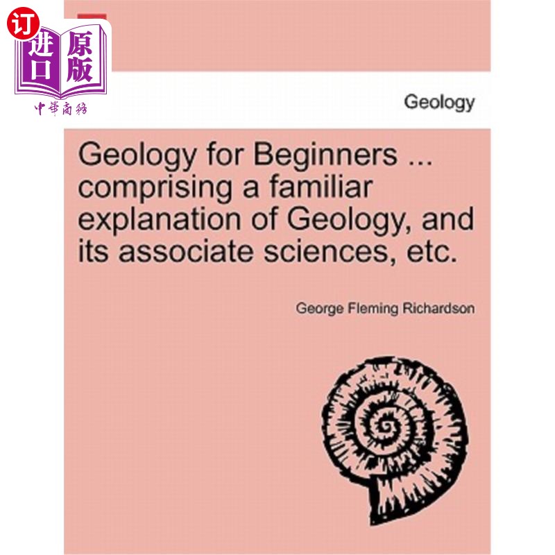 海外直订Geology for Beginners... comprising a familiar explanation of Geology, and its地质学入门…包括熟悉的地质