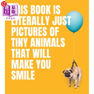 海外直订This Book Is Literally Just Pictures of Tiny Ani... 这本书实际上只是小动物的图片，会让你微笑