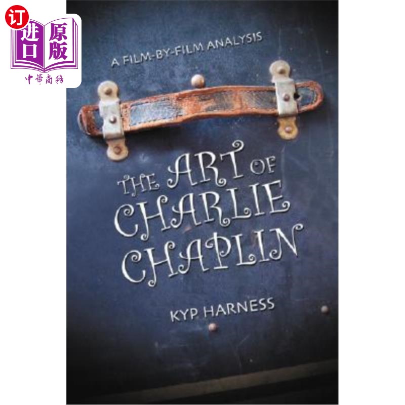 海外直订The Art of Charlie Chaplin: A Film-by-Film Analysis 《查理·卓别林的艺术:一部接一部的分析
