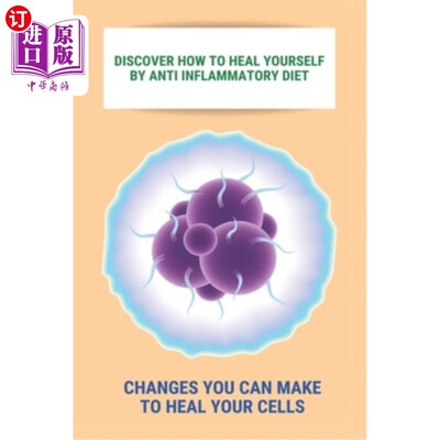海外直订医药图书Discover How To Heal Yourself By Anti Inflammatory Diet: Changes You Can Make To 发现如何通过抗炎饮