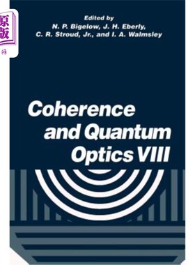 海外直订Coherence and Quantum Optics VIII: Proceedings of the Eighth Rochester Conferenc 相干和量子光学VIII:第八届