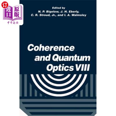 海外直订Coherence and Quantum Optics VIII: Proceedings of the Eighth Rochester Conferenc 相干和量子光学VIII:第八届