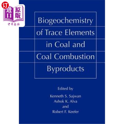 海外直订Biogeochemistry of Trace Elements in Coal and Coal Combustion Byproducts 煤及其燃烧副产物中微量元素的生物地