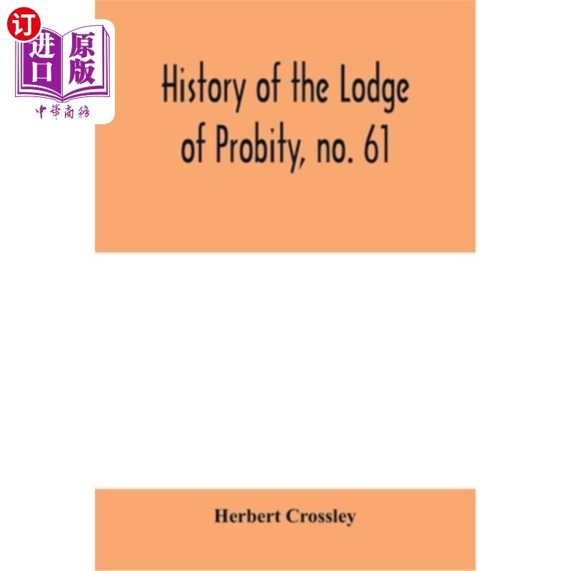 海外直订History of the Lodge of Probity, no. 61, on the register of the United Grand Lod 廉洁会的历史，没有。61、在