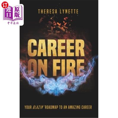 海外直订Career on Fire: Your Blazin' Roadmap to an Amazing Career 着火的职业:通往惊人职业的闪亮路线图