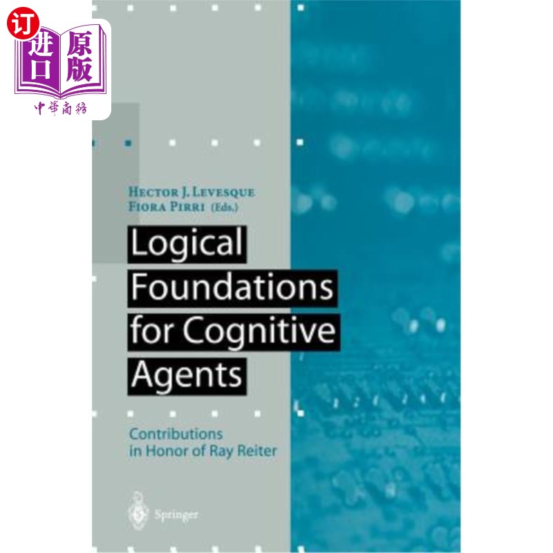 海外直订Logical Foundations for Cognitive Agents: Contributions in Honor of Ray Reiter 认知智能体的逻辑基础:致敬 R