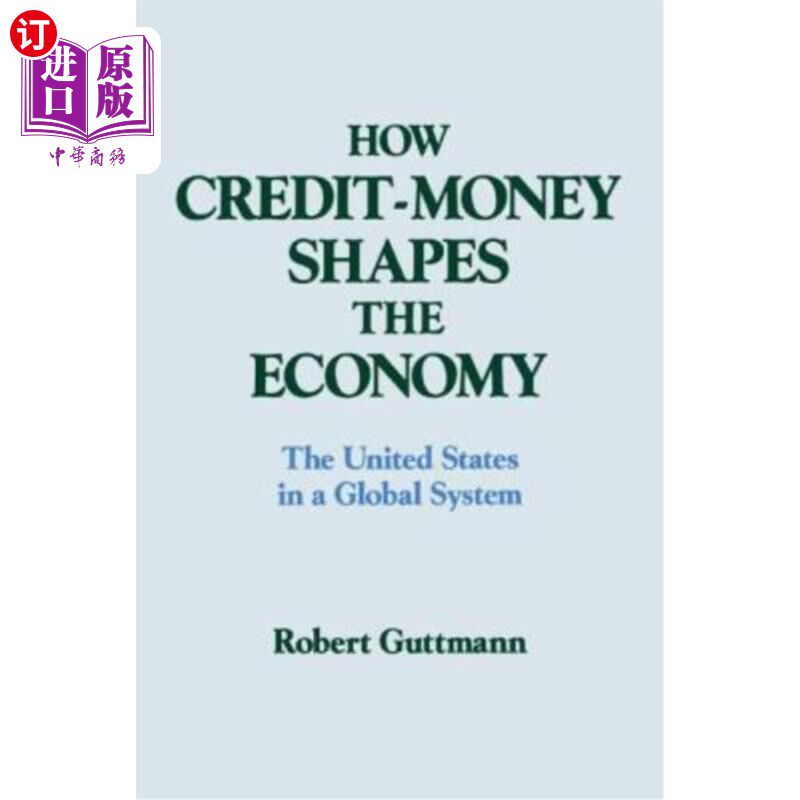 海外直订How Credit-Money Shapes the Economy: The United States in a Global System: The U 信贷如何塑造经济：全球体系