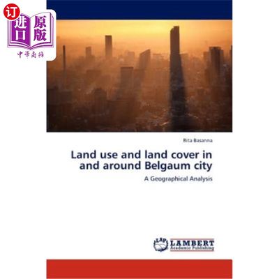 海外直订Land Use and Land Cover in and Around Belgaum City 贝尔高姆市及其周边地区的土地利用和土地覆盖