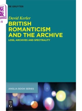 海外直订British Romanticism and the Archive: Loss, Archives and Spectrality 英国浪漫主义和档案馆