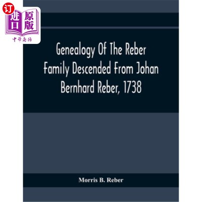 海外直订Genealogy Of The Reber Family Descended From Johan Bernhard Reber, 1738 瑞伯家族的谱系是约翰·伯恩哈德·瑞伯