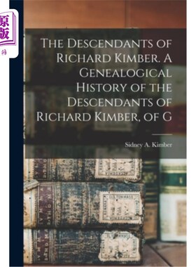 海外直订The Descendants of Richard Kimber. A Genealogical History of the Descendants of  理查德·金波的后裔。理查德·