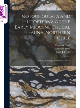 海外直订Notoungulata and Litopterna of the Early Miocene Chucal Fauna, Northern Chile: F 智利北部早中新世Ch