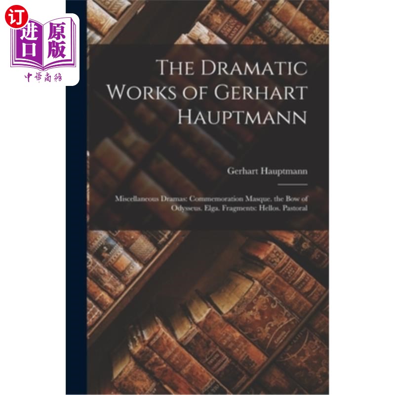 海外直订The Dramatic Works of Gerhart Hauptmann: Miscellaneous Dramas: Commemoration Mas 格哈特·豪普特曼戏剧作品:杂