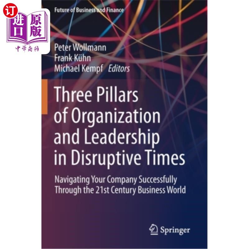 海外直订Three Pillars of Organization and Leadership in Disruptive Times: Navigating You 颠覆性时代组织和领导的三大