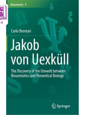 海外直订Jakob Von Uexküll: The Discovery of the Umwelt Between Biosemiotics and Theoreti Jakob Von