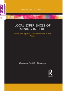 海外直订Local Experiences of Mining in Peru: Social and Spatial Transformations in the A 秘鲁当地采矿经验:安第斯山