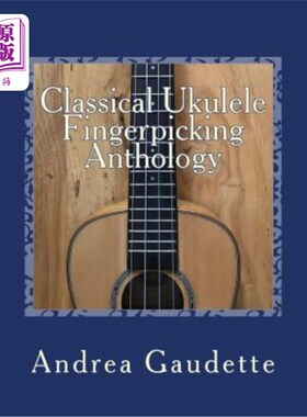 海外直订Classical Ukulele Fingerpicking Anthology: 48 Contrapuntal Arrangements for Gcea 古典四弦琴选指选集：GCEA四