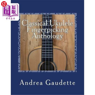 海外直订Classical Ukulele Fingerpicking Anthology: 48 Contrapuntal Arrangements for Gcea 古典四弦琴选指选集：GCEA四