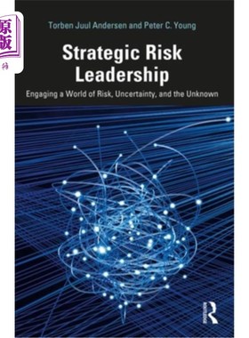 海外直订Strategic Risk Leadership: Engaging a World of Risk, Uncertainty, and the Unknow 战略风险领导:参与一个充满