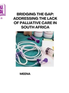 海外直订Bridging the Gap: Addressing the Lack of Palliative Care in South Africa 弥合差距：解决南非缺乏姑息治疗的问