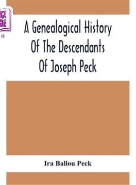 海外直订A Genealogical History Of The Descendants Of Joseph Peck, Who Emigrated With His 约瑟夫·派克的后代的宗谱史
