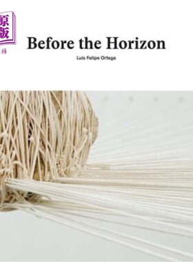 海外直订Luis Felipe Ortega: Before the Horizon 路易斯·费利佩·奥尔特加:在地平线之前