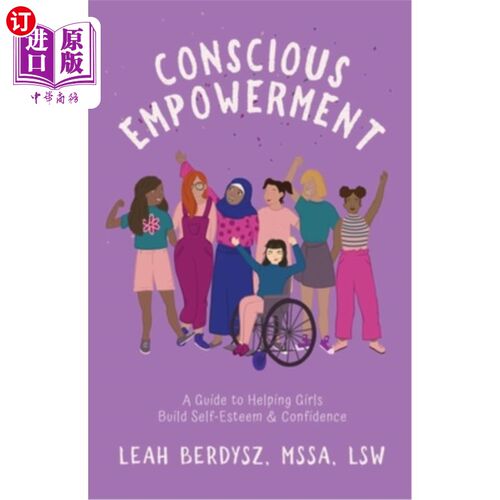海外直订Conscious Empowerment: A Guide to Helping Girls Build Self-Esteem & Confidence 自觉赋权:帮助女孩建立自尊和