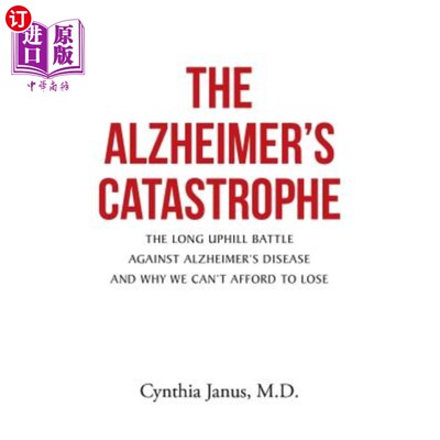 海外直订The Alzheimer's Catastrophe: The Long Uphill Battle Against Alzheimer's Disease