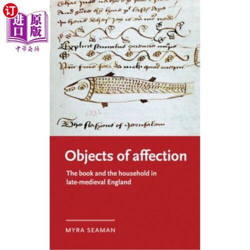 海外直订Objects of Affection: The Book and the Household in Late Medieval England 爱的对象:中世纪晚期英格兰的书和家