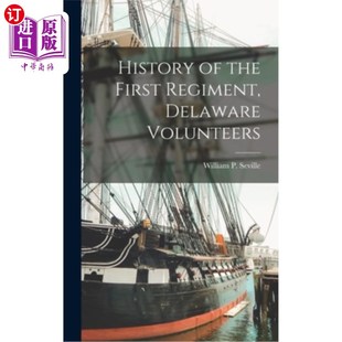 海外直订History of the First Regiment, Delaware Volunteers 特拉华州志愿军第一团历史