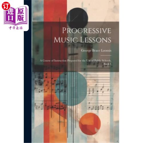 海外直订Progressive Music Lessons: A Course of Instruction Prepared for the Use of Publi 渐进式音乐课：为公立学校使