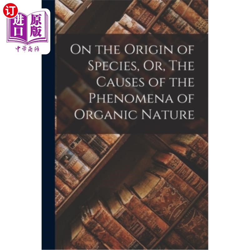 海外直订On the Origin of Species, Or, The Causes of the Phenomena of Organic Nature 关于物种的起源，或有机自然现象