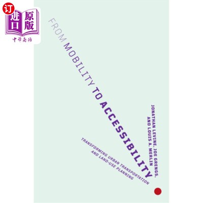 海外直订From Mobility to Accessibility: Transforming Urban Transportation and Land-Use P 从机动性到可达性:转变城市