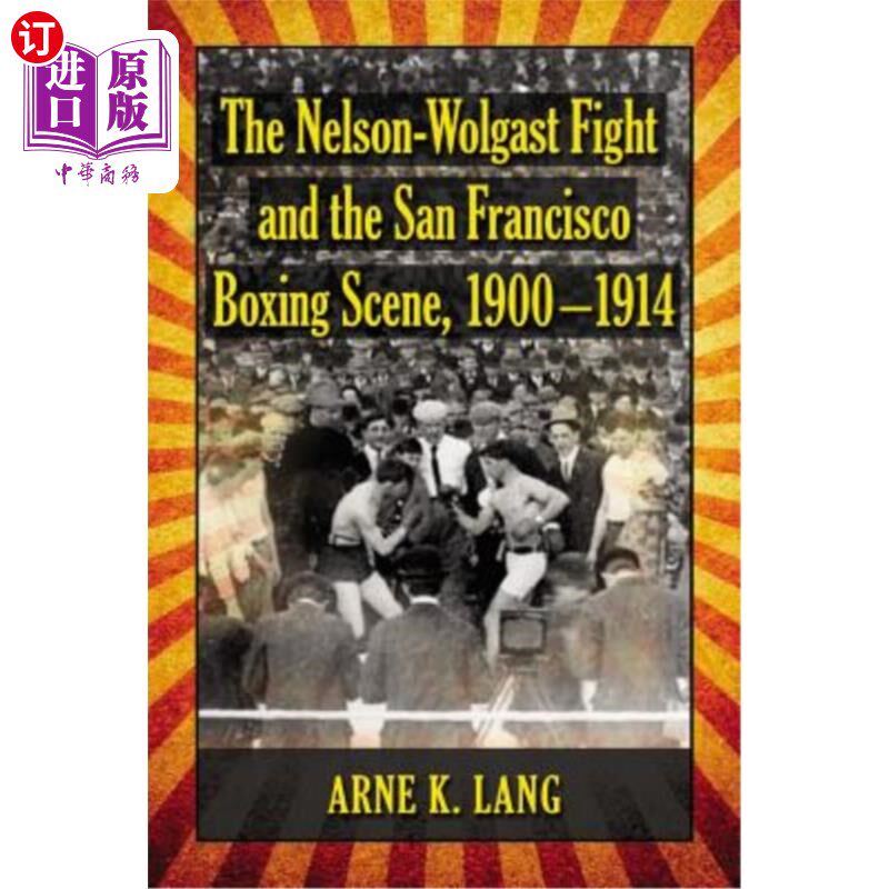 海外直订The Nelson-Wolgast Fight and the San Francisco Boxing Scene, 1900-1914 纳尔逊-沃尔加斯特之战和旧金山拳击场