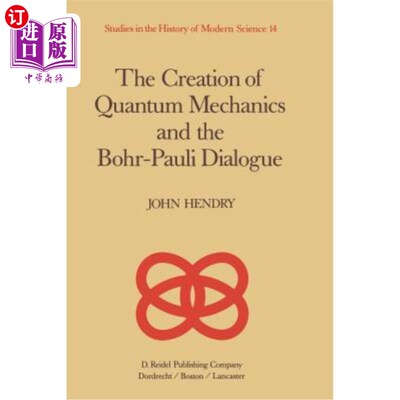 海外直订The Creation of Quantum Mechanics and the Bohr-Pauli Dialogue 量子力学的创造与玻尔-泡利对话