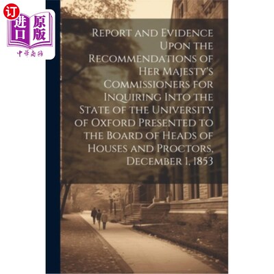 海外直订Report and Evidence Upon the Recommendations of Her Majesty's Commissioners for  关于女王陛下的专员调查牛津