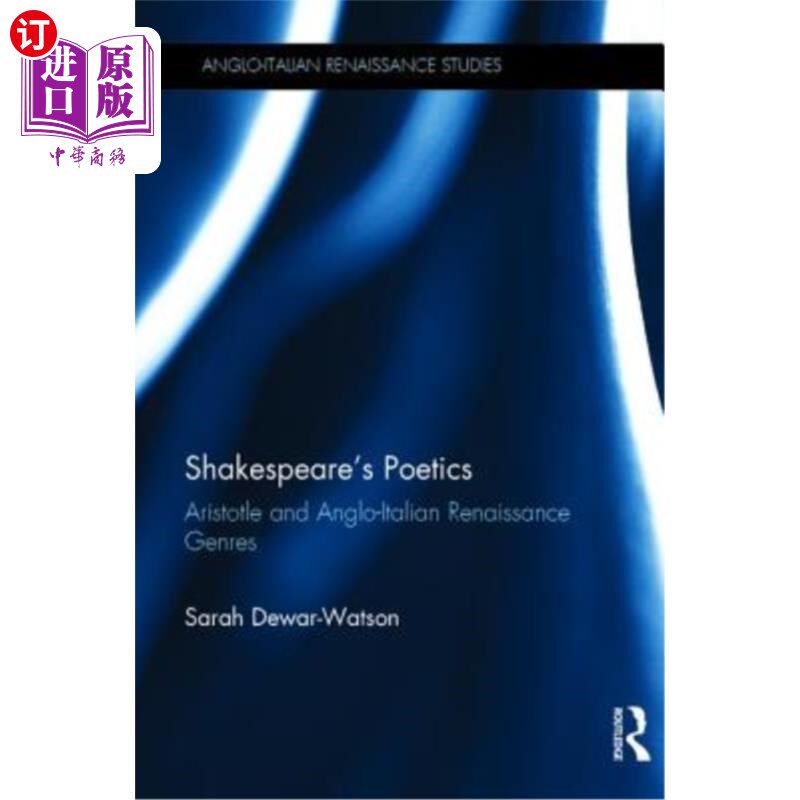 海外直订Shakespeare's Poetics: Aristotle and Anglo-Italian Renaissance Genres 莎士比亚的诗学:亚里士多德与英意文艺复