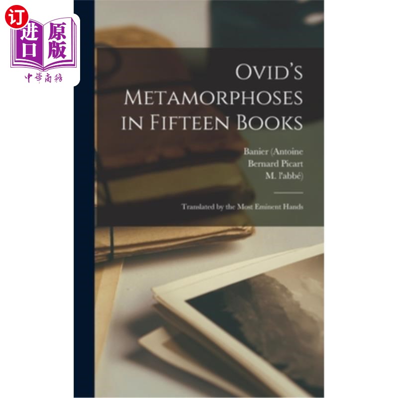海外直订Ovid's Metamorphoses in Fifteen Books: Translated by the Most Eminent Hands 奥维德的《变形记》十五卷:由最杰