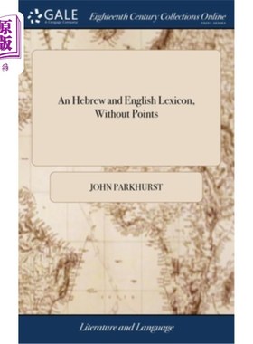 海外直订An Hebrew and English Lexicon, Without Points: ... To This Work is Prefixed a Me 希伯来语和英语词典，没有要