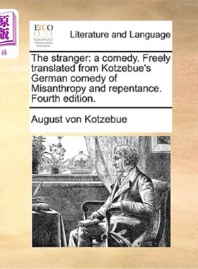 海外直订The Stranger: A Comedy. Freely Translated from Kotzebue's German Comedy of Misan 《陌生人:喜剧》译自科策布